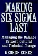 Making Six Sigma Last Managing the Balance Between Cultural and Technical Change cover