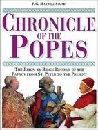 Chronicle of the Popes The Reign-By-Reign Record of the Papacy from St. Peter to the Present cover