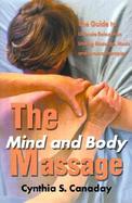 The Mind and Body Massage The Guide to Ultimate Relaxation Uniting Massage, Music and Aroma Therapies cover