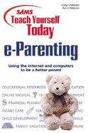 Sams Teach Yourself Today e-Parenting: Using the Internet and Computers to Be a Better Parent cover