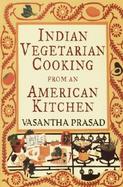 Indian Vegetarian Cooking from an American Kitchen Kitchen cover