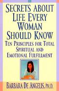 Secrets about Life Every Woman Should Know: Ten Principles for Total Spiritual and Emotional Fulfillment cover