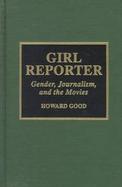 Girl Reporter Gender, Journalism, and the Movies cover