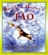 Barefoot Doctor's Guide to the Tao: A Spiritual Handbook for the Urban Warrior cover