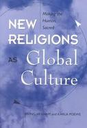 New Religions As Global Cultures The Sacralization of the Human cover