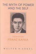 The Myth of Power and the Self Essays on Franz Kafka cover