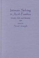 Intimate Selving in Arab Families Gender, Self, and Identity cover