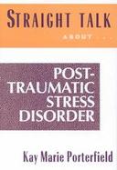 Straight Talk About Post-Traumatic Stress Disorder Coping With the Aftermath of Trauma cover