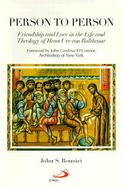 Person to Person Friendship and Love in the Life and Theology of Hans Urs Von Balthasar cover