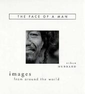 The Face of a Man: Images from Around the World cover