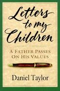 Letters to My Children: A Father Passes on His Values cover