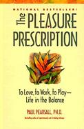 The Pleasure Prescription: To Love, to Work, to Play -- Life in the Balance cover