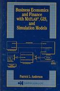 Business Economics and Finance with MATLAB, GIS, and Simulation Models cover