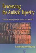 Reweaving the Autistic Tapestry Autism, Asperger's Syndrome, and Adhd cover