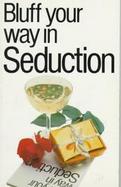 Bluff Your Way in Seduction cover