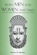 When Men and Women Mattered A History of Gender Relations Among the Owan of Nigeria cover