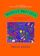 Honest Pretzels And 64 Other Amazing Recipes for Cooks Ages 8 & Up cover