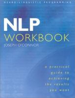 The NLP Workbook : A Practical Guide to Achieving the Results You Want cover