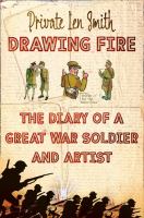 Drawing Fire : The diary of a Great War soldier and Artist cover