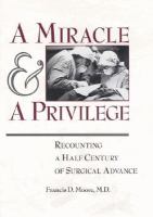 A Miracle and a Privilege: Recounting a Half Century of Surgical Advance cover