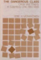 The Dangerous Class: Crime and Poverty in Columbus, Ohio, 1860-1885 cover