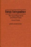 Foreign Correspondence The Great Reporters and Their Times cover