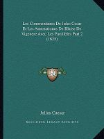 Les Commentaires de Jules Cesar et les Annotationes de Blaise de Vigenere Avec les Paralleles Part cover