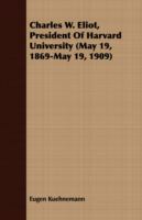 Charles W. Eliot, President of Harvard University (May 19, 1869-may 19, 1909) cover