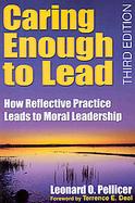 Caring Enough to Lead How Reflective Practice Leads to Moral Leadership cover