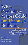 What Psychology Majors Could (and Should) Be Doing An Informal Guide to Research Experience and Professional Skills cover