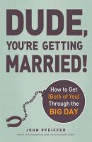 Dude, You're Getting Married! : How to Get (Both of You) Through the Big Day cover
