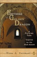 Fortress of the Golden Dragon A Persian Tale Inspired by the Shah-Nameh cover