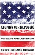 Keeping our Republic : Principles for a Political Reformation cover