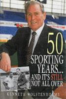 50 Sporting Years... and It's Still Not All over An Autobiography cover