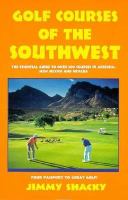 Golf Courses of the Southwest: The Essential Guide to Over 400 Courses in Arizona, New Mexico... cover