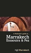 A Hedonist's Guide to Marrakech, Essaouira and Fez cover
