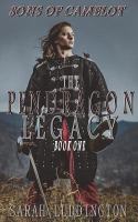 The Pendragon Legacy : Sons of Camelot Book One cover