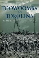 Toowoomba to Torokina : The 25th Battalion in Peace and War, 1918-1945 cover
