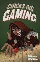 Chicks Dig Gaming: a Celebration of All Things Gaming by the Women Who Love It cover