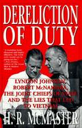 Dereliction of Duty Lyndon Johnson, Robert McNamara, the Joint Chiefs of Staff and the Lies That Led to Vietnam cover