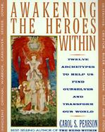Awakening the Heroes Within Twelve Archetypes to Help Us Find Ourselves and Transform Our World cover