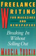 Freelance Writing for Magazines and Newspapers Breaking in Without Selling Out cover