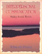 Interpersonal Communication: Making Social Worlds cover