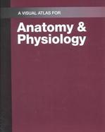 A Visual Atlas for Anatomy & Physiology cover