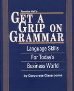 Prentice Hall's Get a Grip on Grammar Language Skills for Today's Business World cover