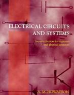 Electrical Circuits and Systems: An Introduction for Engineers and Physical Scientists cover