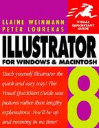 Illustrator 8 for Windows & Macintosh: Teach Yourself Illustrator the Quick and Easy Way! This Visual QuickStart Guide Uses Pictures Rather Than Lengt cover