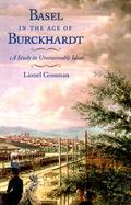 Basel in the Age of Burckhardt A Study in Unseasonable Ideas cover