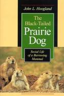 The Black-Tailed Prairie Dog Social Life of a Burrowing Mammal cover