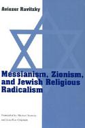 Messianism, Zionism, and Jewish Religious Radicalism cover